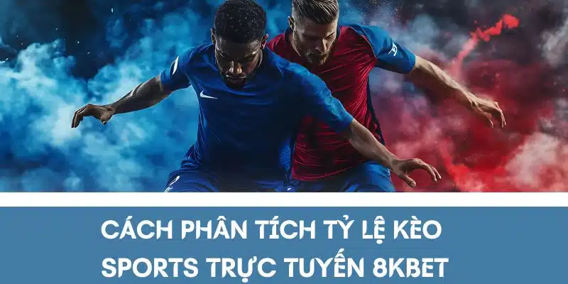 Cách phân tích tỷ lệ kèo sports trực tuyến