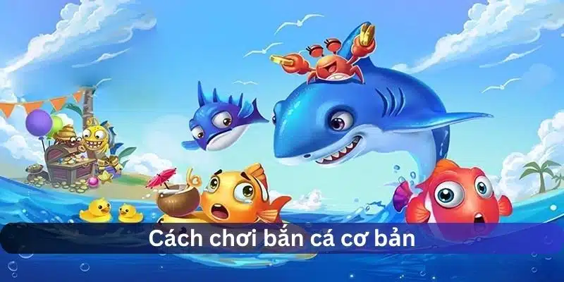 Cách chơi bắn cá cơ bản