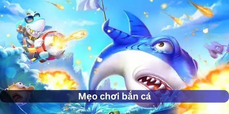 Các mẹo chơi bắn cá 8KBET