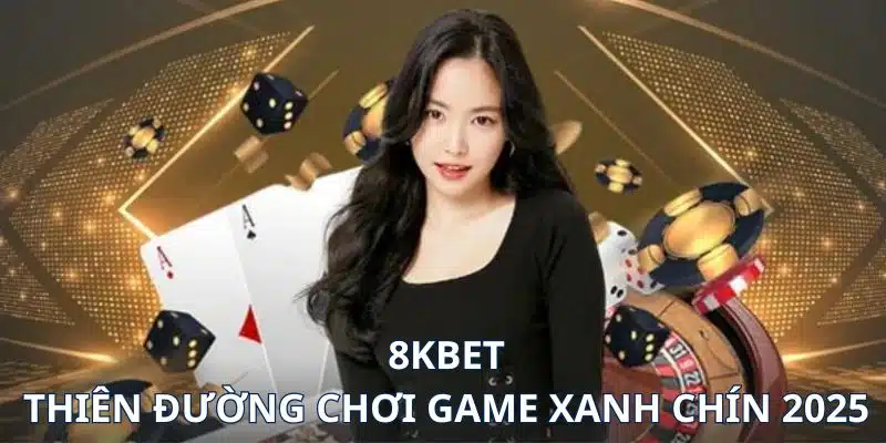 Tất tần tật các điều cần biết về 8KBET