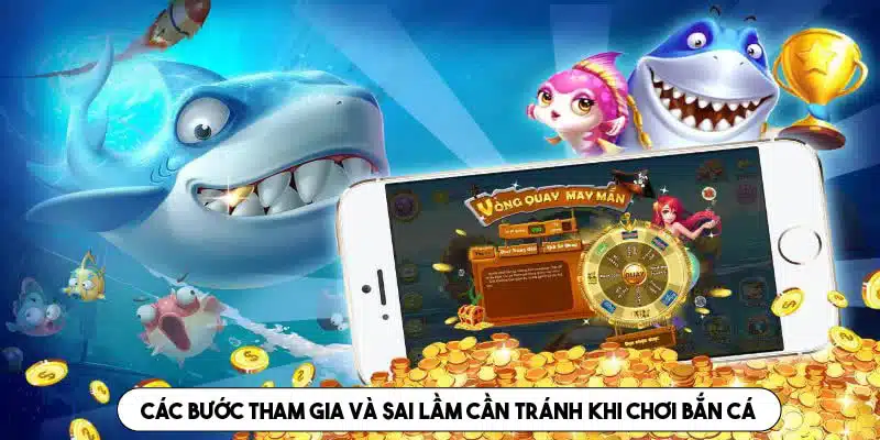 Các bước tham gia và sai lầm cần tránh khi chơi bắn cá